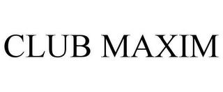 CLUB MAXIM trademark