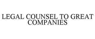 LEGAL COUNSEL TO GREAT COMPANIES trademark