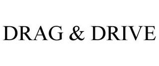 DRAG & DRIVE trademark