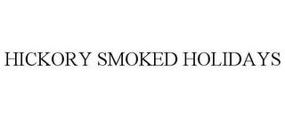 HICKORY SMOKED HOLIDAYS trademark