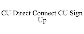 CU DIRECT CONNECT CU SIGN UP trademark