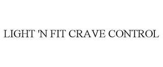 LIGHT 'N FIT CRAVE CONTROL trademark