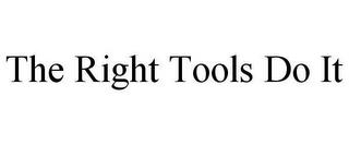 THE RIGHT TOOLS DO IT trademark