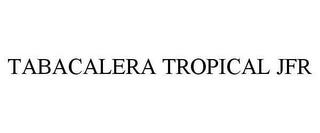 TABACALERA TROPICAL JFR trademark