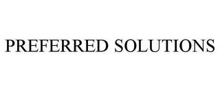 PREFERRED SOLUTIONS trademark