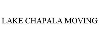 LAKE CHAPALA MOVING trademark