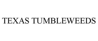 TEXAS TUMBLEWEEDS trademark