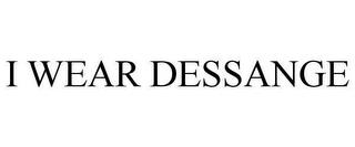 I WEAR DESSANGE trademark