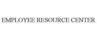 EMPLOYEE RESOURCE CENTER trademark