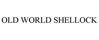 OLD WORLD SHELLOCK trademark