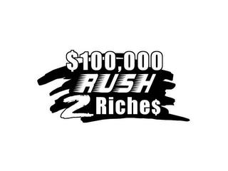 $100,000 RUSH 2 RICHE$ trademark