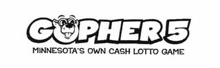 GOPHER 5 MINNESOTA'S OWN CASH LOTTO GAME trademark