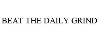 BEAT THE DAILY GRIND trademark