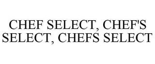 CHEF SELECT, CHEF'S SELECT, CHEFS SELECT trademark