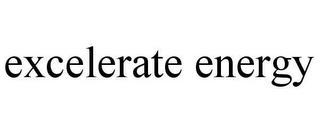 EXCELERATE ENERGY trademark