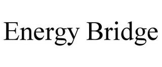 ENERGY BRIDGE trademark