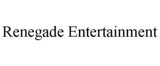 RENEGADE ENTERTAINMENT trademark