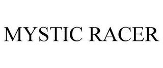 MYSTIC RACER trademark