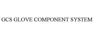 GCS GLOVE COMPONENT SYSTEM trademark