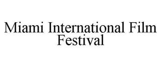 MIAMI INTERNATIONAL FILM FESTIVAL trademark