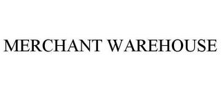 MERCHANT WAREHOUSE trademark