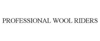 PROFESSIONAL WOOL RIDERS trademark