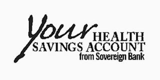 YOUR HEALTH SAVINGS ACCOUNT FROM SOVEREIGN BANK trademark