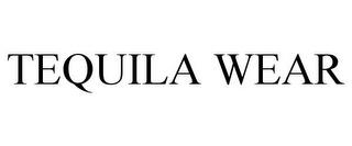 TEQUILA WEAR trademark