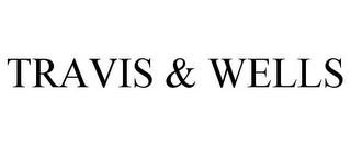 TRAVIS & WELLS trademark