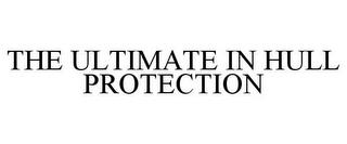 THE ULTIMATE IN HULL PROTECTION trademark