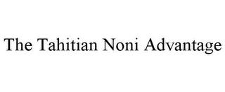 THE TAHITIAN NONI ADVANTAGE trademark