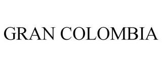 GRAN COLOMBIA trademark