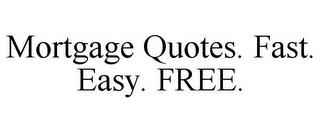 MORTGAGE QUOTES. FAST. EASY. FREE. trademark