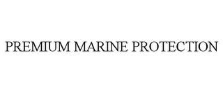 PREMIUM MARINE PROTECTION trademark