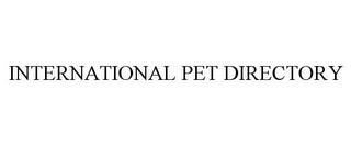 INTERNATIONAL PET DIRECTORY trademark