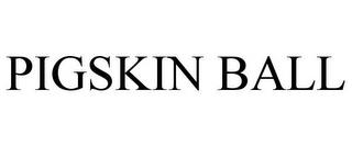 PIGSKIN BALL trademark