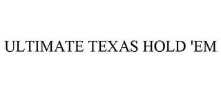 ULTIMATE TEXAS HOLD 'EM trademark