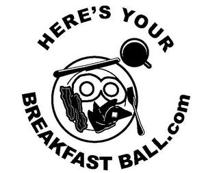 HERE'S YOUR BREAKFASTBALL.COM trademark