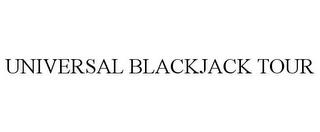 UNIVERSAL BLACKJACK TOUR trademark