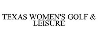 TEXAS WOMEN'S GOLF & LEISURE trademark