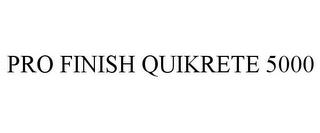 PRO FINISH QUIKRETE 5000 trademark