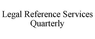 LEGAL REFERENCE SERVICES QUARTERLY trademark