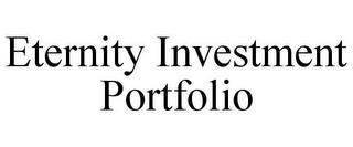 ETERNITY INVESTMENT PORTFOLIO trademark