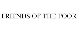 FRIENDS OF THE POOR trademark