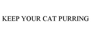 KEEP YOUR CAT PURRING trademark