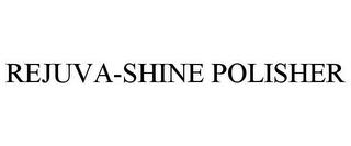 REJUVA-SHINE POLISHER trademark