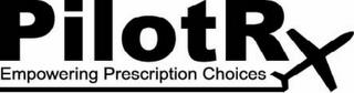 PILOTRX EMPOWERING PRESCRIPTION CHOICES trademark