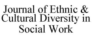 JOURNAL OF ETHNIC & CULTURAL DIVERSITY IN SOCIAL WORK trademark