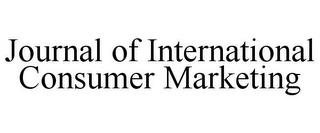 JOURNAL OF INTERNATIONAL CONSUMER MARKETING trademark