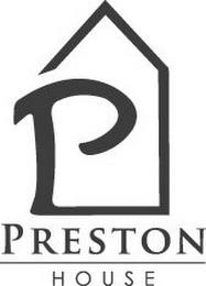 P PRESTON HOUSE trademark